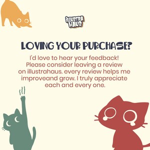 May include: A cream-colored card featuring the Illustra Haus logo, an orange cat, a green cat reaching upward, and a red cat. The text reads: LOVING YOUR PURCHASE? I&rsquo;d love to hear your feedback! Please consider leaving a review on illustrahaus.