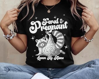 Funny Sayings T-Shirt Pregnant and Feral Sweatshirt, Hoodie, Gift for Expectant Mom, Mama