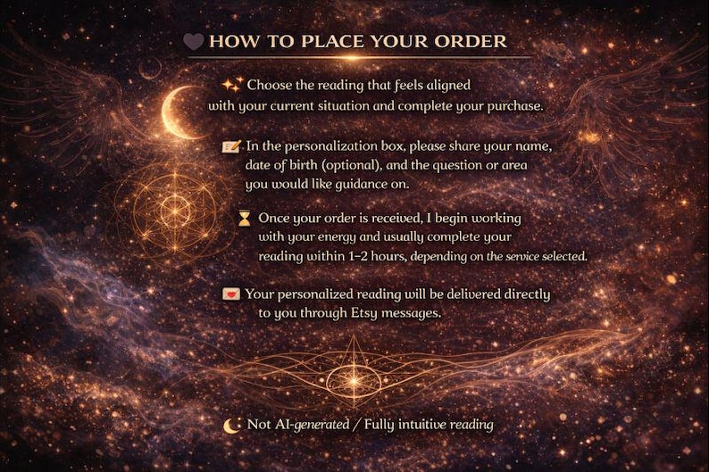 May include: An image with a cosmic background and text that reads "HOW TO PLACE YOUR ORDER." The text describes the steps to order a reading, including choosing a reading, providing personal details, and receiving the reading via Etsy messages. The image also includes a crescent moon and geometric shapes.