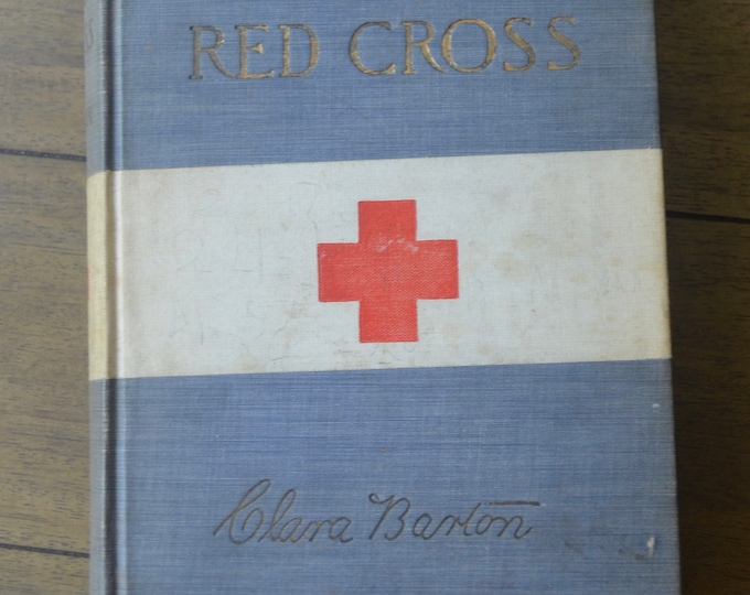 The Red Cross, by Clara Barton, 1899 -- Antique Classic, Rare and Collectable