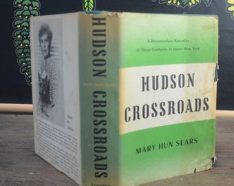 Hudson Crossroads, Mary Hun Sears, 1954, First Edition, Exposition Press, A Documentary Narrative of Three Centuries in Upper New York