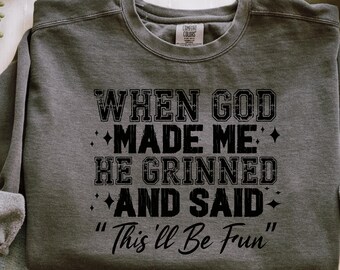 Comfort Colors When God Made Me Shirt, Funny Faith Shirt For Women, When God Made Me He Grinned And Said This’ll Be Fun, Christian Gift