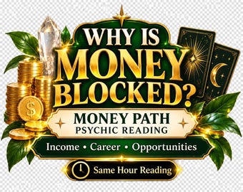 May include: A graphic design featuring the text WHY IS MONEY BLOCKED? MONEY PATH PSYCHIC READING Income • Career • Opportunities Same Hour Reading. The image includes stacks of gold coins with dollar signs, a clear crystal, and tarot cards.