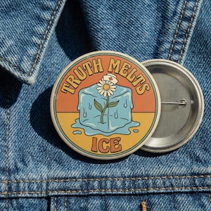 May include: A circular badge with the words "TRUTH MELTS ICE" in orange. The design shows a melting ice cube with a daisy wearing a nurse's hat. The badge is set against a denim jacket.