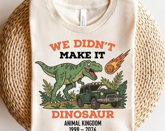 We Didnt Make It Dinosaur Ride Farewell Shirt, Retro Theme Park Graphic Tee, Animal Kingdom 1998-2026 Shirt, Prehistoric Safari Adventure
