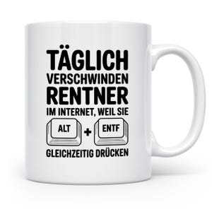 Könnte beinhalten: Weiße Keramik-Tasse mit schwarzem, humorvollem Textdesign. Der Text lautet: "TÄGLICH VERSCHWINDEN RENTNER IM INTERNET, WEIL SIE ALT + ENTF GLEICHZEITIG DRÜCKEN". Die Tasse hat einen weißen Henkel und ist für heiße oder kalte Getränke geeignet.
