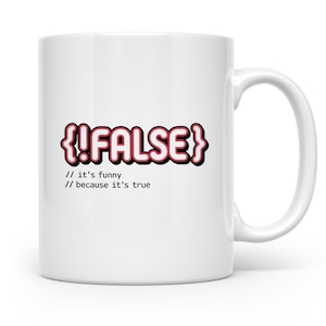 Könnte beinhalten: Weiße Keramik-Tasse mit dem Text "{!FALSE}" in rosa und schwarzer Schrift. Darunter stehen die Sätze "// it's funny" und "// because it's true" in kleinerer schwarzer Schrift. Die Tasse hat einen weißen Henkel.