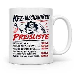 Könnte beinhalten: Ein weißer Keramikbecher mit einer Grafik eines Mechanikers, eines Schraubenschlüssels und einer Zündkerze. Der Text lautet: KFZ-MECHANIKER PREISLISTE, NORMALTARIF 30€/h, WENN DU ZUSIEHST 60€/h, WENN DU MITHILFST 80€/h, WENN DU ES VORHER SELBER VERSUCHT HAST 120€/h, WENN DU MIR TIPPS GIBST 160€/h.