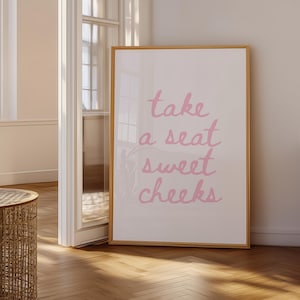 Funny Bathroom Print: Take A Seat Sweet Cheeks (Digital Download)