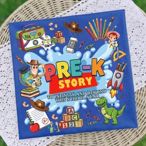 May include: A square blue sign featuring the text PRE-K STORY TO INFINITY AND BEYOND THIS SCHOOL YEAR. The design includes colourful illustrations of a cowboy, a space ranger, a dinosaur, a rocket, alphabet blocks, pencils, and a notebook.