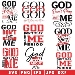 May include: A collection of digital designs with the text "GOD DON'T PLAY ABOUT ME" in various styles. The designs feature red and black text, with decorative elements and different fonts. Formats include SVG, PNG, EPS, JPG, and DXF.