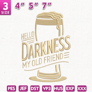 May include: An embroidered design featuring a beer glass with foam and the text "HELLO DARKNESS MY OLD FRIEND". The design is available in various sizes: 3", 4", 5", and 7" and is in a light tan color. The design is suitable for embroidery projects.