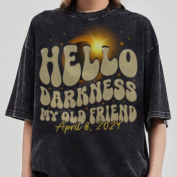 Hello Darkness My Old Friend Solar Eclipse April 08, 2024 Shirt, Funny Shirt for Women, Moon Astronomy Shirt, Solar Eclipse Souvenir Shirt