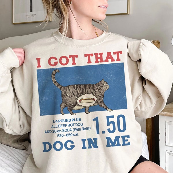 I got that dog in me T-Shirt, Funny Cat T-shirt, Cat Lover Gift, hot dog shirt, cat Meme Shirt, Cat Dad Shirt, Hot Dog Cat shirt,Chonk Shirt