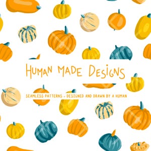 May include: A seamless pattern featuring various pumpkins in shades of orange, yellow, and blue on a white background. The text HUMAN MADE DESIGNS and SEAMLESS PATTERNS - DESIGNED AND DRAWN BY A HUMAN is centered in the middle of the image.