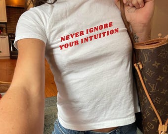 Baby Tee, Gen Z Shirt, Sassy Y2K Crop Top Style, Retro 90s/2000s Women's Shirt, Never Ignore Your Intuition Tee, Gift for Her, Feminist Tee