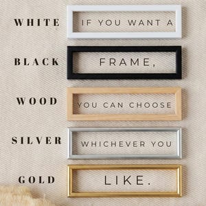 May include: A display of rectangular picture frames in white, black, wood, silver, and gold. The image includes the text: "If you want a frame, you can choose whichever you like."