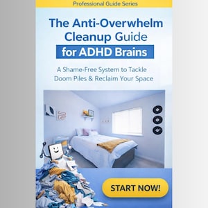 May include: A guide titled "The Anti-Overwhelm Cleanup Guide for ADHD Brains." The image shows a bedroom with a bed and a pile of clothes. The guide promises a shame-free system to tackle clutter and reclaim space. A button says "START NOW!"
