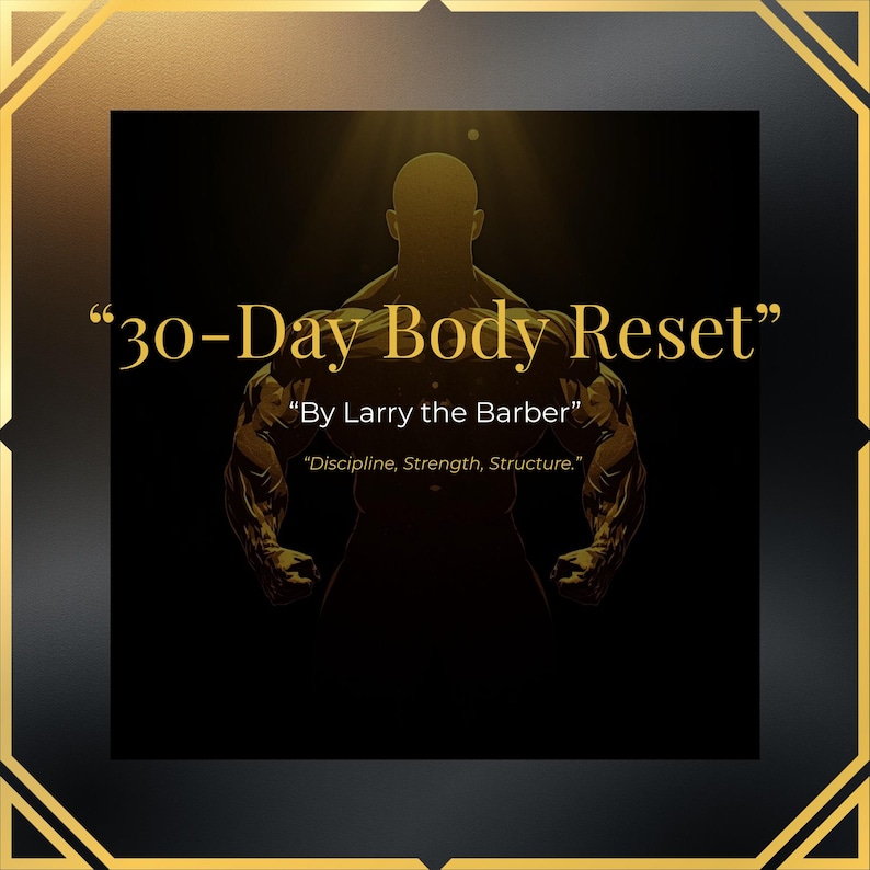 Może przedstawiać: Grafika motywacyjna z czarnym tłem i złotymi akcentami. Tekst brzmi "30-Day Body Reset" autorstwa "Larry the Barber". Obraz przedstawia umięśnioną postać ze słowami "Discipline, Strength, Structure."