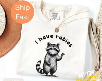Comfort Colors® I Have Rabies T-Shirt | Funny Raccoon Dark Humor Quote Graphic Tee