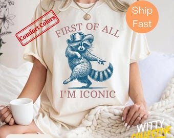 First Of All I Am Iconic T-Shirt | Meme Raccoon Shirt | Sassy Animal Tee