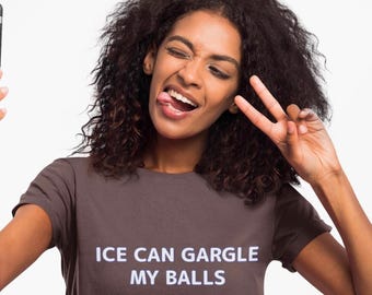 Anti ICE Shirt - ICE Can Gargle My Balls - Protest Shirt - Abolish ICE - Social Justice Tee
