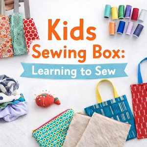 May include: A colorful image featuring a kids' sewing box with the text "Kids Sewing Box: Learning to Sew." The image includes various sewing supplies, fabric bags, spools of thread, scissors, and fabric pieces. The bags have different patterns and colors.