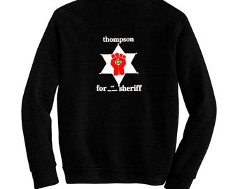 Hunter S. Thompson For Sheriff - Pre-shrunk, hand screened ultra soft 80/20 cotton/poly sweatshirt