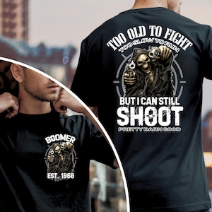 Boomer Custom Year T-Shirt: Too Old To Fight Too Slow To Run But I Can Still Shoot , Baby Boomer Unisex Tee