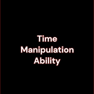 May include: A black background with the words "Time Manipulation Ability" in white, centered. Red vertical lines frame the text on the left and right sides.