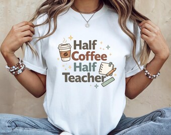 Half Coffee Teacher T-Shirt, Funny Teacher Gift