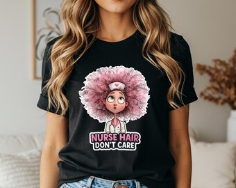 Funny Nurse Hair Don't Care T-Shirt, Nursing Humor Graphic Tee