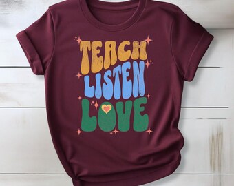 Inspirational Teacher T-Shirt, Teach Listen Love, Educator Gift