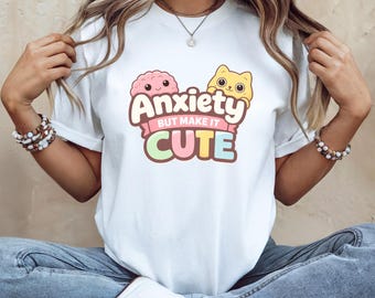 Anxious But Make It Design Shirt, Mental Health Humor, Kawaii Tee