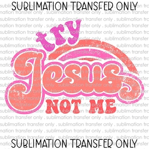 SUBLIMATION TRANSFER Ready to Press Try Jesus