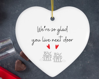 We're So Glad You Live Next Door, Ceramic Valentine Ornament for your best neighbor.