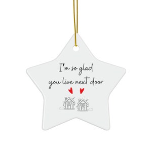 I'm So Glad You Live Next Door Christmas Ornament, DOUBLE SIDED ceramic ornament, available in bundles of 1, 3, 5, or 10 pcs image 8