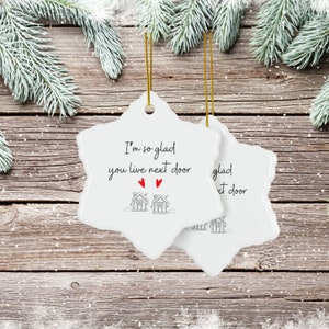 I'm So Glad You Live Next Door Christmas Ornament, DOUBLE SIDED ceramic ornament, available in bundles of 1, 3, 5, or 10 pcs image 3