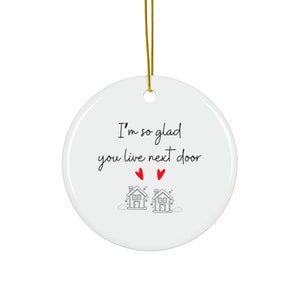 I'm So Glad You Live Next Door Christmas Ornament, DOUBLE SIDED ceramic ornament, available in bundles of 1, 3, 5, or 10 pcs image 6