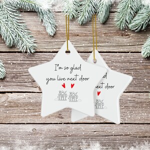 I'm So Glad You Live Next Door Christmas Ornament, DOUBLE SIDED ceramic ornament, available in bundles of 1, 3, 5, or 10 pcs image 4