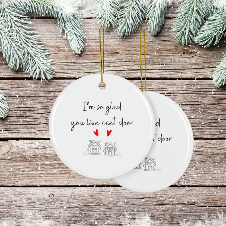 I'm So Glad You Live Next Door Christmas Ornament, DOUBLE SIDED ceramic ornament, available in bundles of 1, 3, 5, or 10 pcs image 2