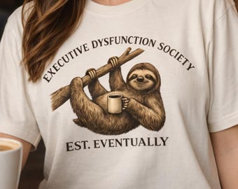 Executive Dysfunction Sloth Shirt, ADHD Humor Comfort Colors Graphic Tee