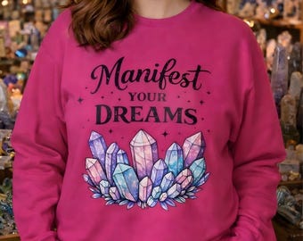Manifest Your Dreams Crystal Crewneck Sweatshirt, Spiritual Affirmation Pullover