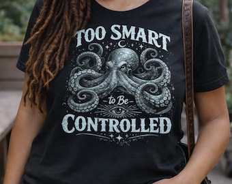 Bold Octopus Statement Shirt, Too Smart to Be Controlled Tee, Strong Women Graphic T-Shirt
