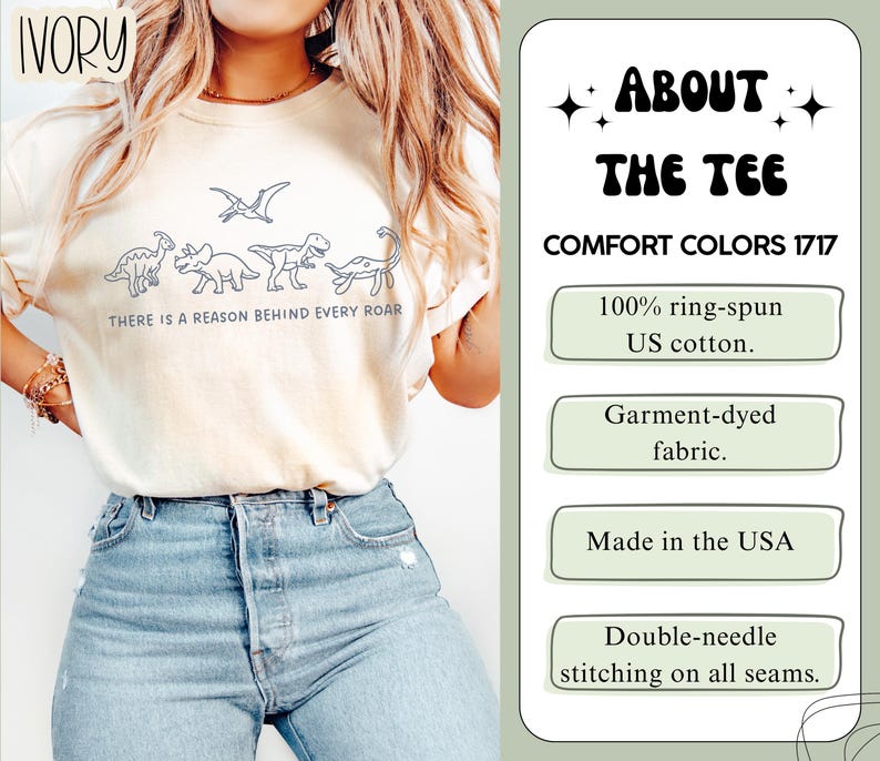 May include: An ivory t-shirt featuring a line art graphic of four dinosaurs and a pterodactyl with the text "THERE IS A REASON BEHIND EVERY ROAR". The shirt is made of 100% ring-spun US cotton, garment-dyed fabric, and has double-needle stitching.