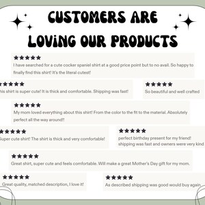 May include: A graphic display with the text CUSTOMERS ARE LOVING OUR PRODUCTS in black, featuring eight five-star reviews. The reviews contain text about a cocker spaniel shirt, including comments on quality, comfort, and gift-giving experiences.