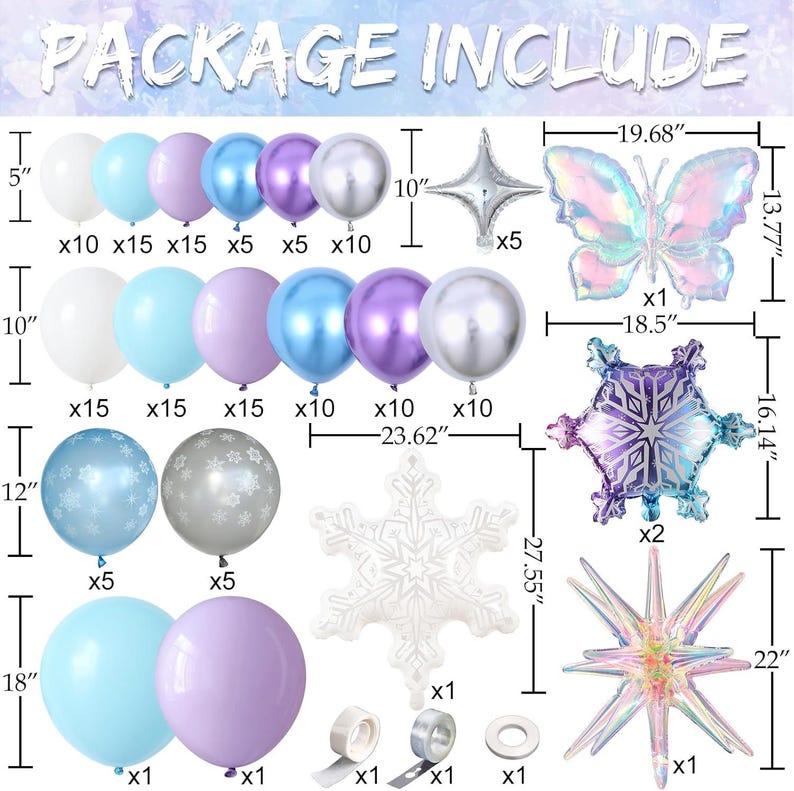 May include: A balloon decoration kit featuring various sizes of white, light blue, purple, and silver balloons, along with iridescent butterfly, snowflake, and star-shaped foil balloons. Includes adhesive rolls and measurement labels in inches.