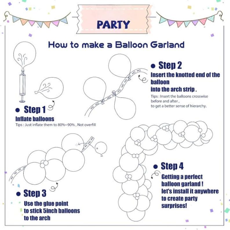 May include: An instructional infographic titled PARTY How to make a Balloon Garland. It features four steps with line drawings showing a pump, balloons, an arch strip, and glue points. The text explains inflating balloons to 80%-90%, inserting knotted ends into the strip, adding 5-inch balloons with glue, and installing the final garland.