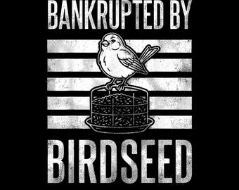Bankrupted by Birdseed PNG, Funny Bird Watching Meme Shirt Design, Bird Lover Humor Digital Download, Wildlife Birdwatching Gift