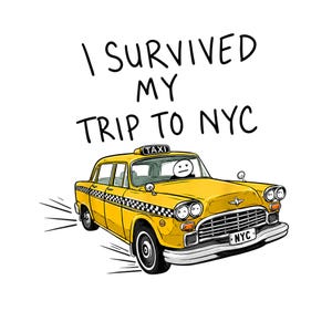 May include: A yellow taxi cab illustration with a black and white checkered stripe along the side, a taxi roof sign, and a license plate reading NYC. A cartoon driver is visible inside. The text I SURVIVED MY TRIP TO NYC is printed above.